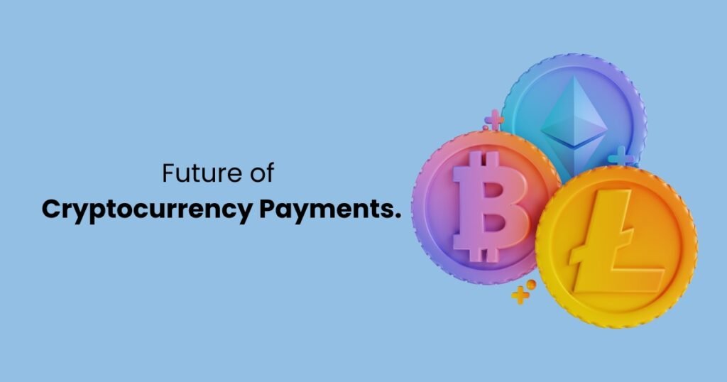 Future of Cryptocurrency Payments